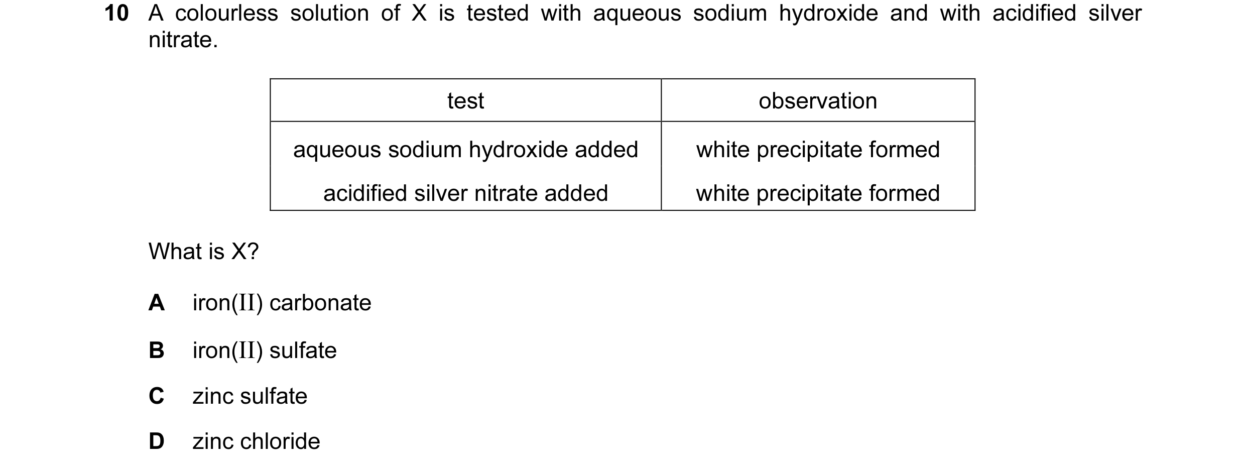 Question 16: A colourless solution of X is tested with aqueous sodium hydroxide and with acidified silver nitrate. test observation aqueous sodium hydro…