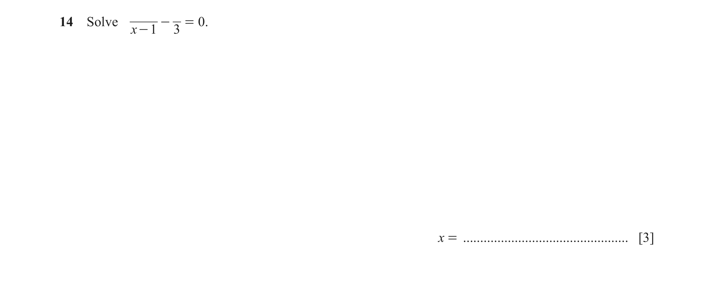Question 18: Solve - = 0. x - 1 3 x = ................................................ [3]
