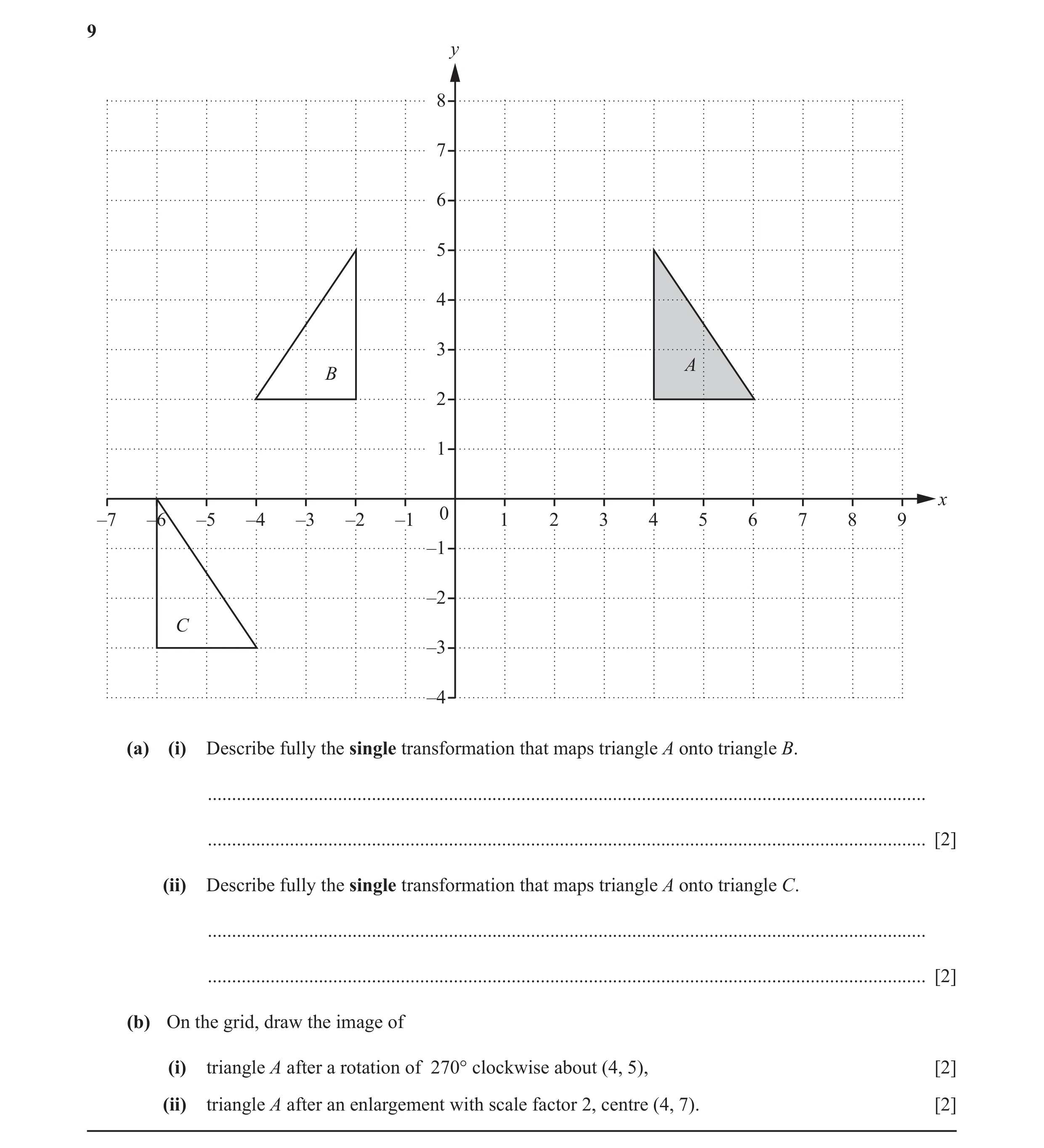 Question 47: y 8 7 6 5 4 3 A B 2 1 x 0 –7 –6 –5 –4 –3 –2 –1 1 2 3 4 5 6 7 8 9 –1 –2 C –3 –4 (a) (i) Describe fully the single transformation that maps t…