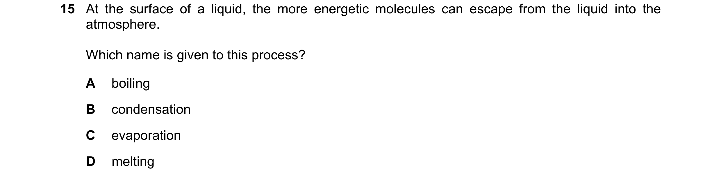 Question 230: At the surface of a liquid, the more energetic molecules can escape from the liquid into the atmosphere. Which name is given to this proces…