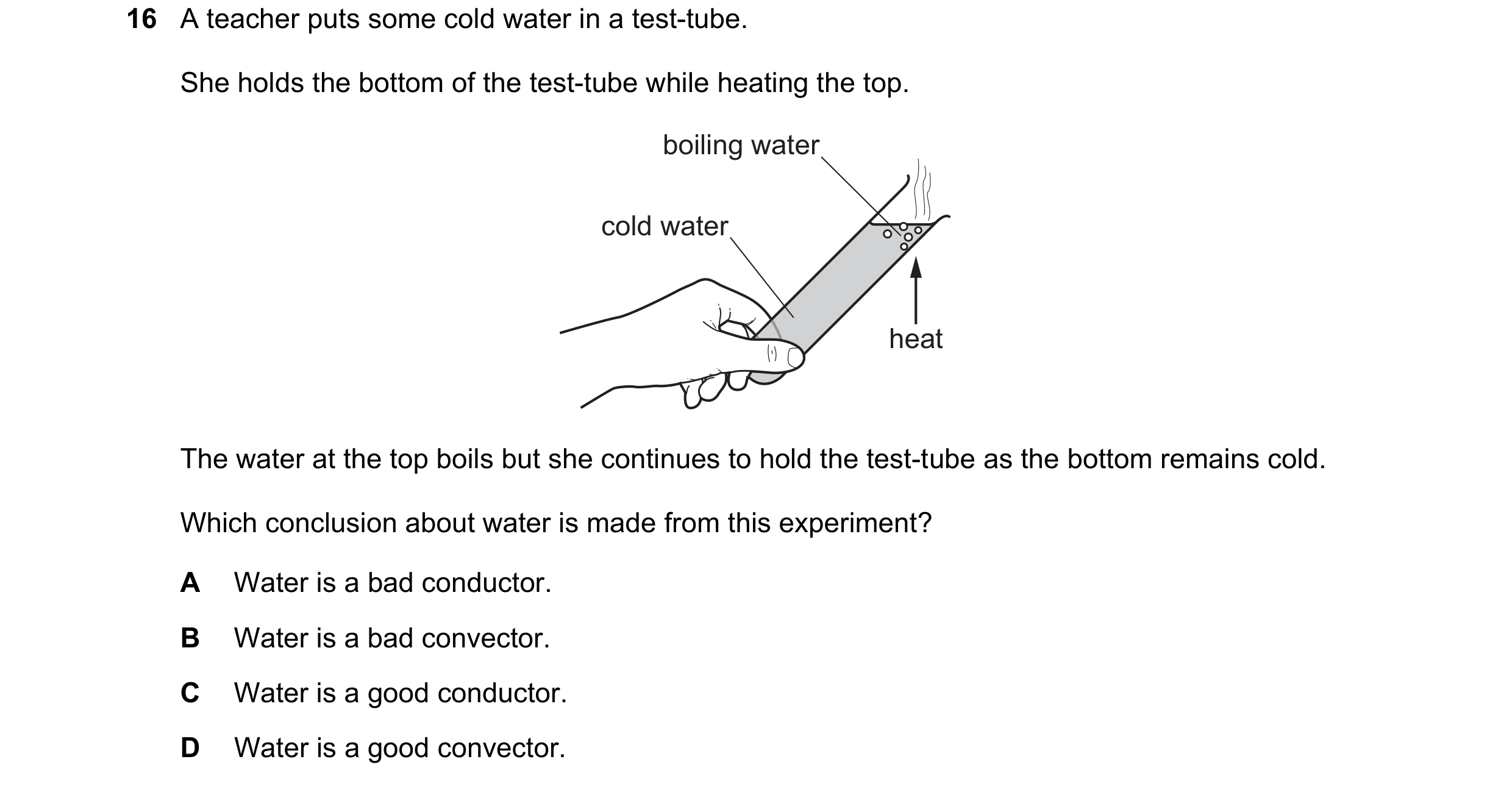 Question 173: A teacher puts some cold water in a test-tube. She holds the bottom of the test-tube while heating the top. boiling water cold water heat T…