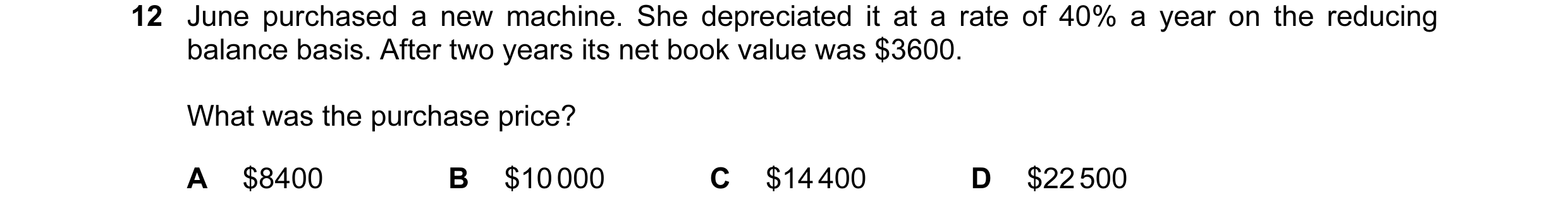 Question 72: June purchased a new machine. She depreciated it at a rate of 40% a year on the reducing balance basis. After two years its net book value …