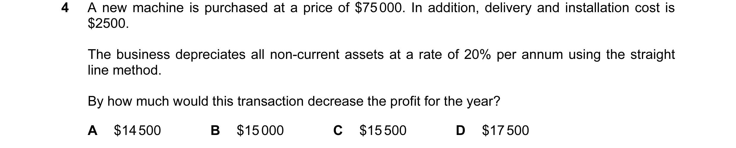 Question 70: A new machine is purchased at a price of $75 000. In addition, delivery and installation cost is $2500. The business depreciates all non-cu…