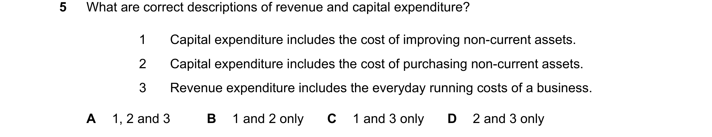 Question 297: What are correct descriptions of revenue and capital expenditure? 1 Capital expenditure includes the cost of improving non-current assets. …