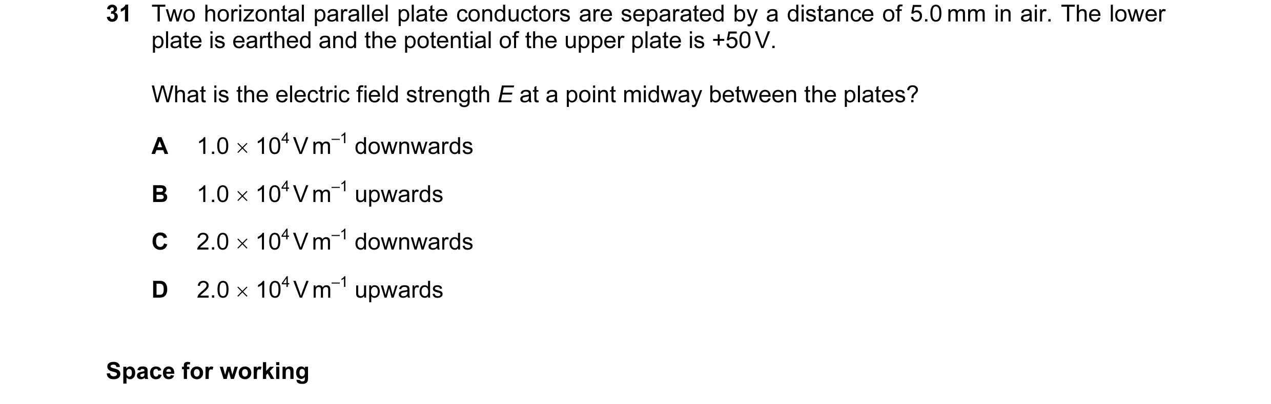 Question 33: Two horizontal parallel plate conductors are separated by a distance of 5.0 mm in air. The lower plate is earthed and the potential of the …