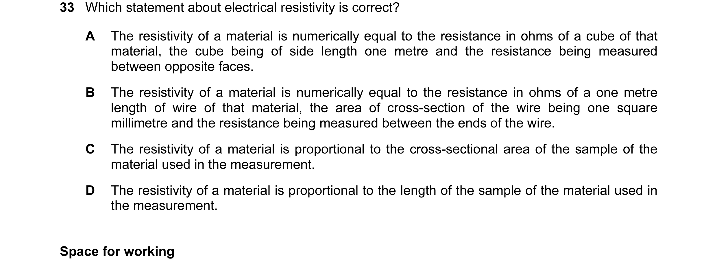 Question 33: Which statement about electrical resistivity is correct? A The resistivity of a material is numerically equal to the resistance in ohms of …