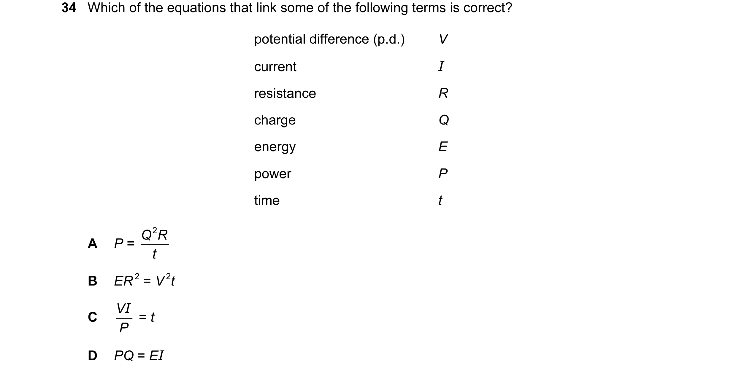 Question 30: Which of the equations that link some of the following terms is correct? potential difference (p.d.) V current I resistance R charge Q ener…