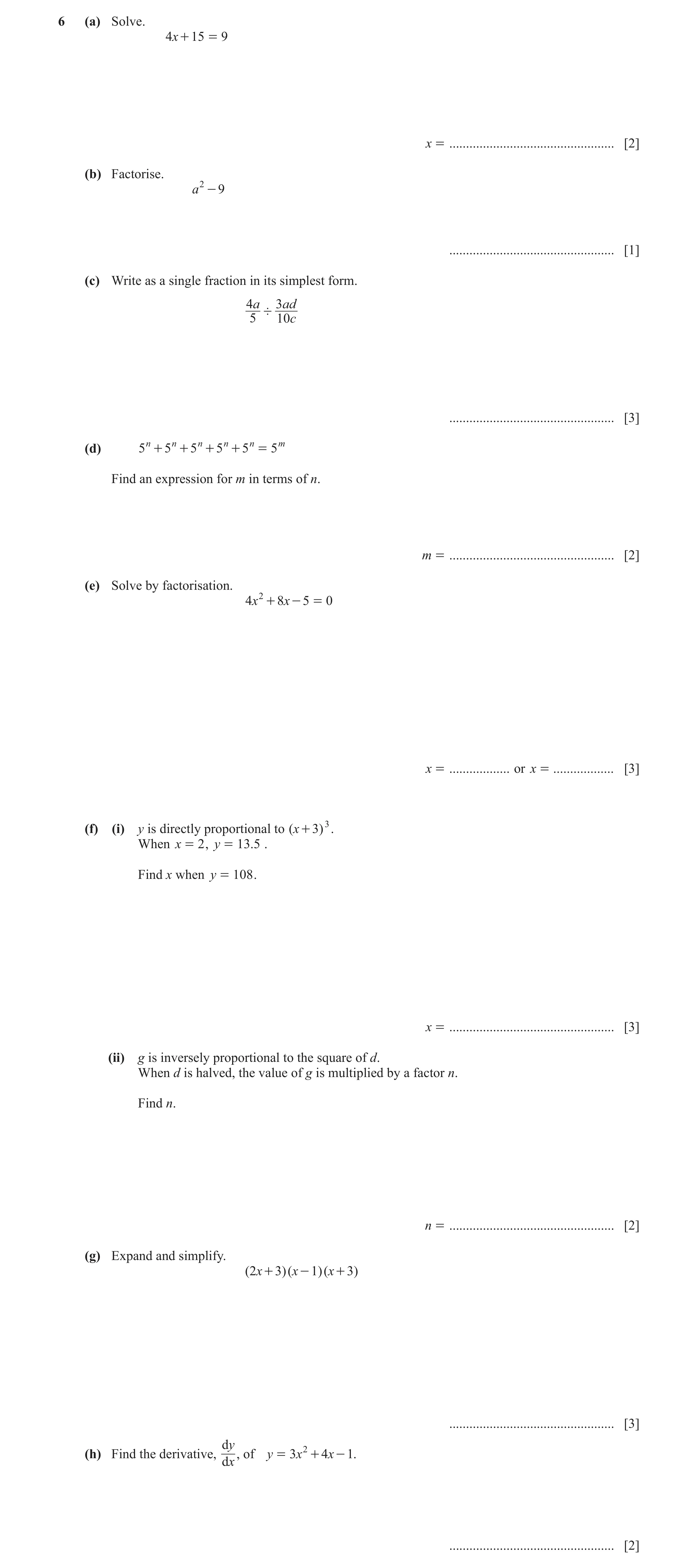 Question 8: (a) Solve. 4x + 15 = 9 x = ................................................. [2] (b) Factorise. a 2 - 9 ...................................…