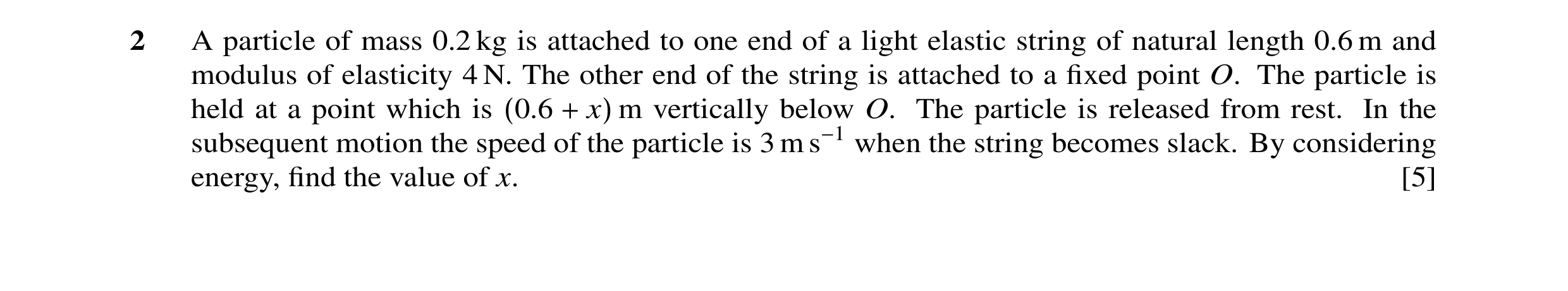 Question 9: A particle of mass 0.2 kg is attached to one end of a light elastic string of natural length 0.6 m and modulus of elasticity 4 N. The other…