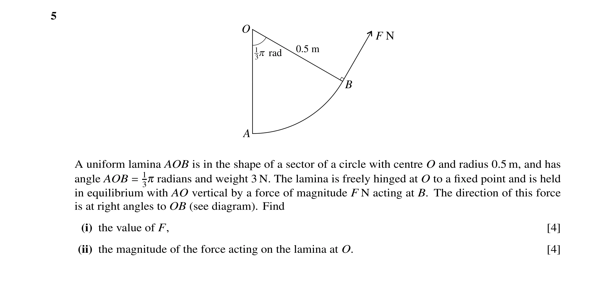 Question 28: O F N 1 p rad 0.5 m 3 B A A uniform lamina AOB is in the shape of a sector of a circle with centre O and radius 0.5 m, and has angle AOB = …
