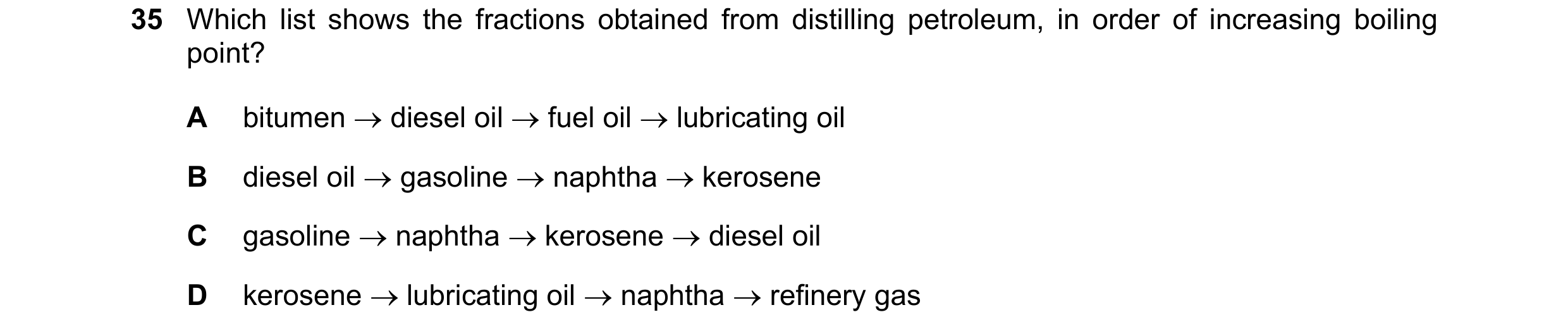 Question 7: Which list shows the fractions obtained from distilling petroleum, in order of increasing boiling point? A bitumen → diesel oil → fuel oil …