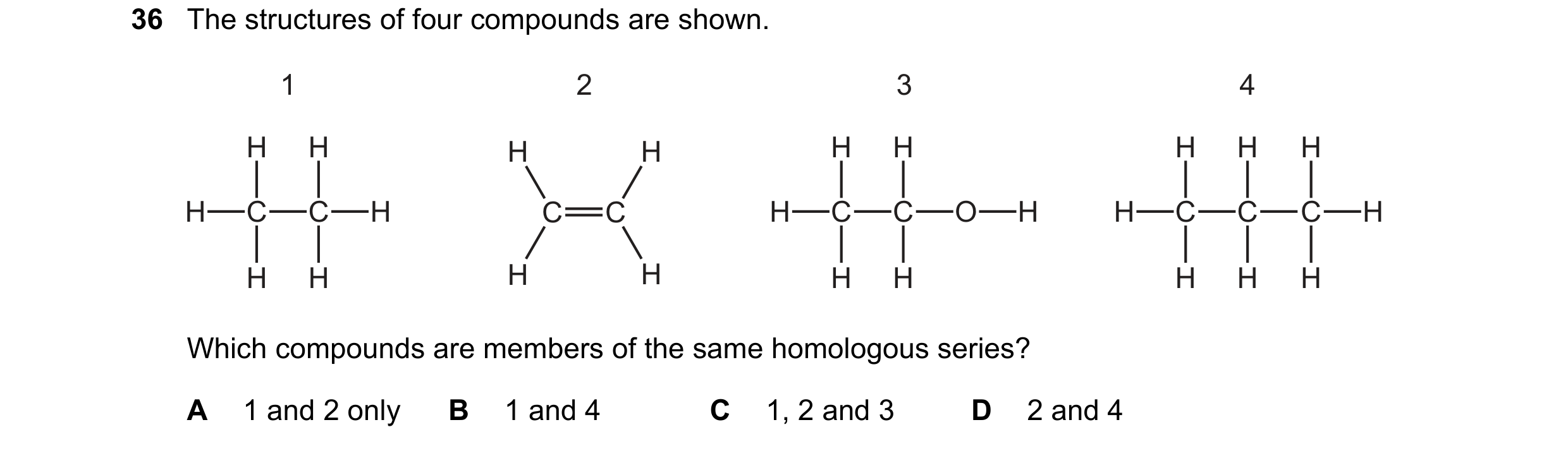 Question 6: The structures of four compounds are shown. 1 2 3 4 H H H H H H H H H H C C H C C H C C O H H C C C H H H H H H H H H H Which compounds are…