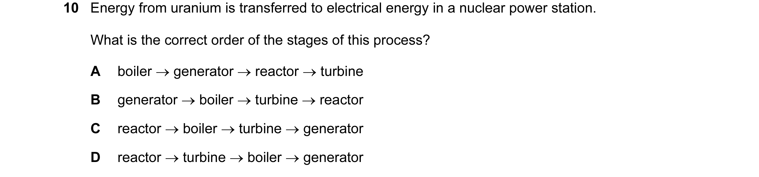 Question 63: Energy from uranium is transferred to electrical energy in a nuclear power station. What is the correct order of the stages of this process…