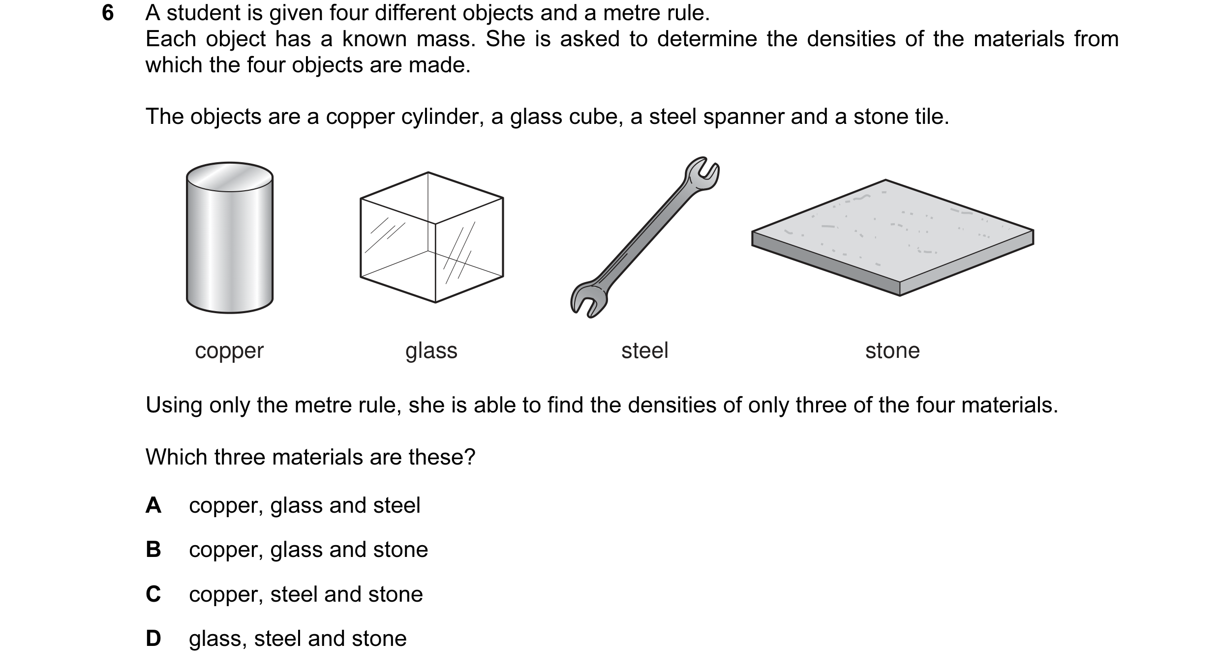 Question 49: A student is given four different objects and a metre rule. Each object has a known mass. She is asked to determine the densities of the ma…
