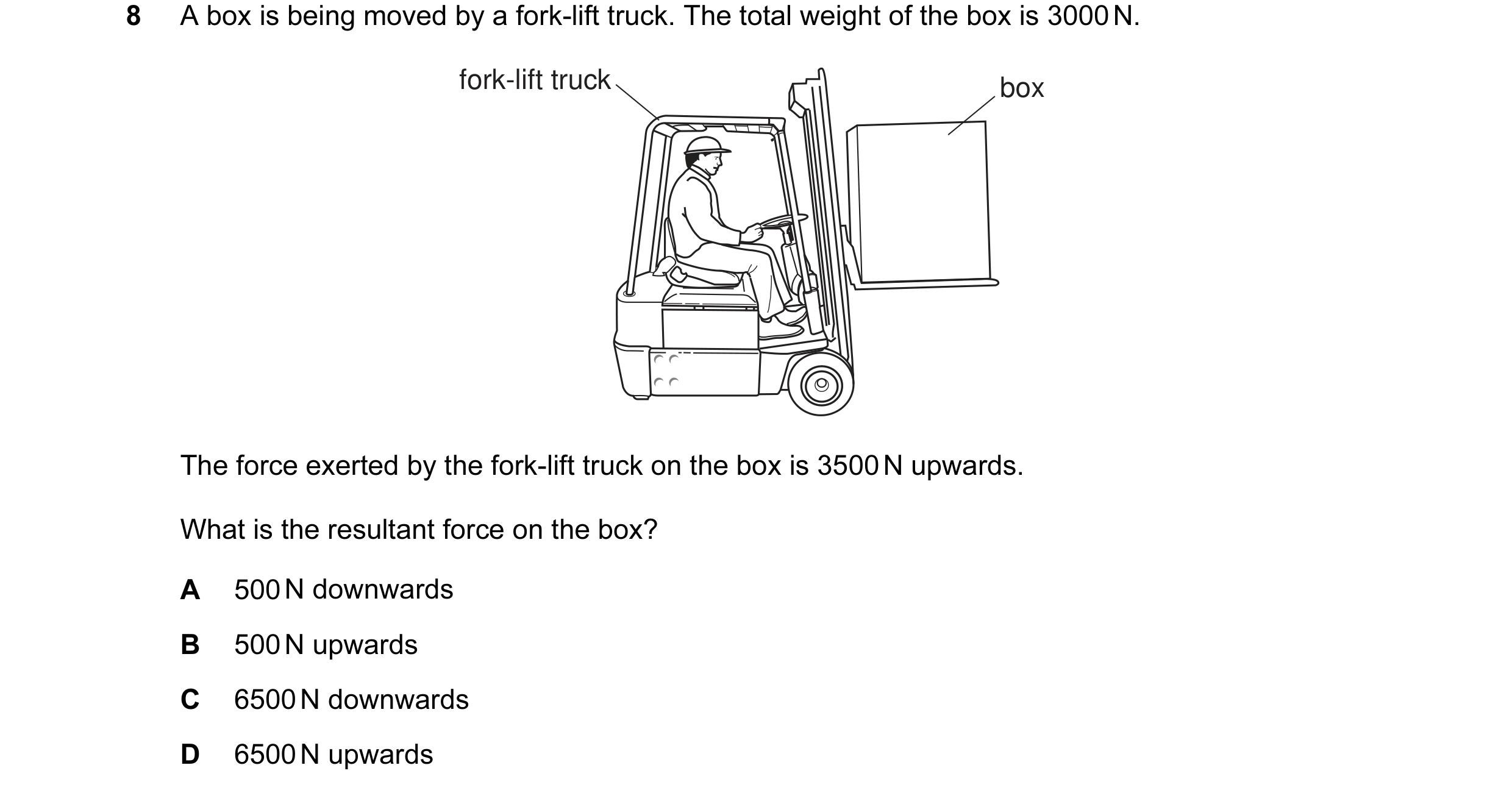 Question 85: A box is being moved by a fork-lift truck. The total weight of the box is 3000 N. fork-lift truck box The force exerted by the fork-lift tr…