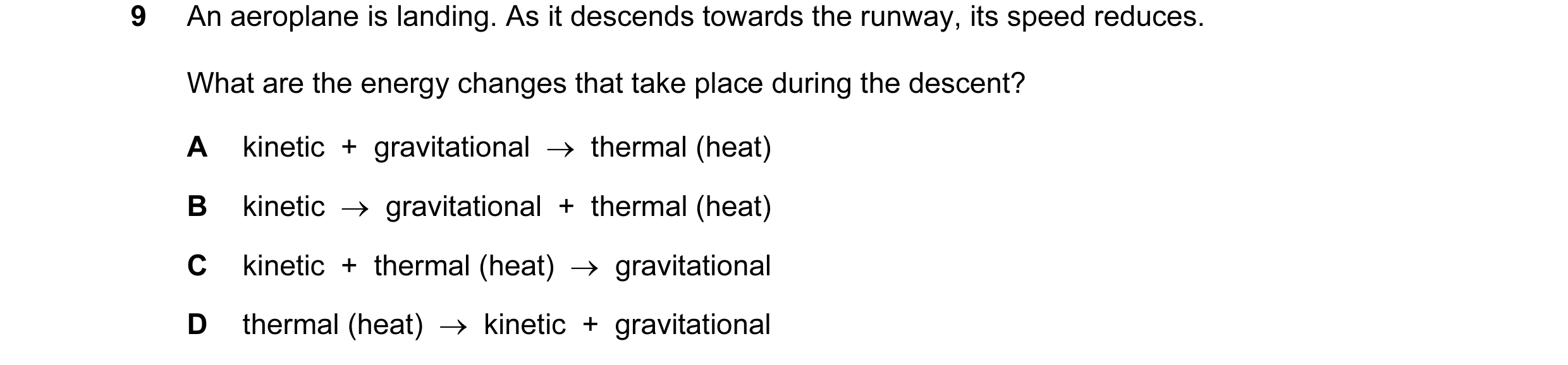 Question 74: An aeroplane is landing. As it descends towards the runway, its speed reduces. What are the energy changes that take place during the desce…
