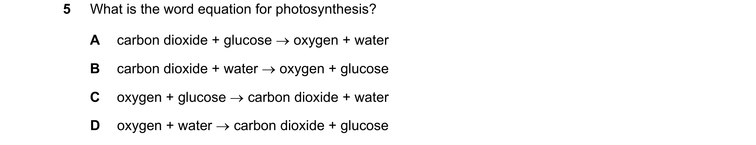 Question 39: What is the word equation for photosynthesis? A carbon dioxide + glucose → oxygen + water B carbon dioxide + water → oxygen + glucose C oxy…