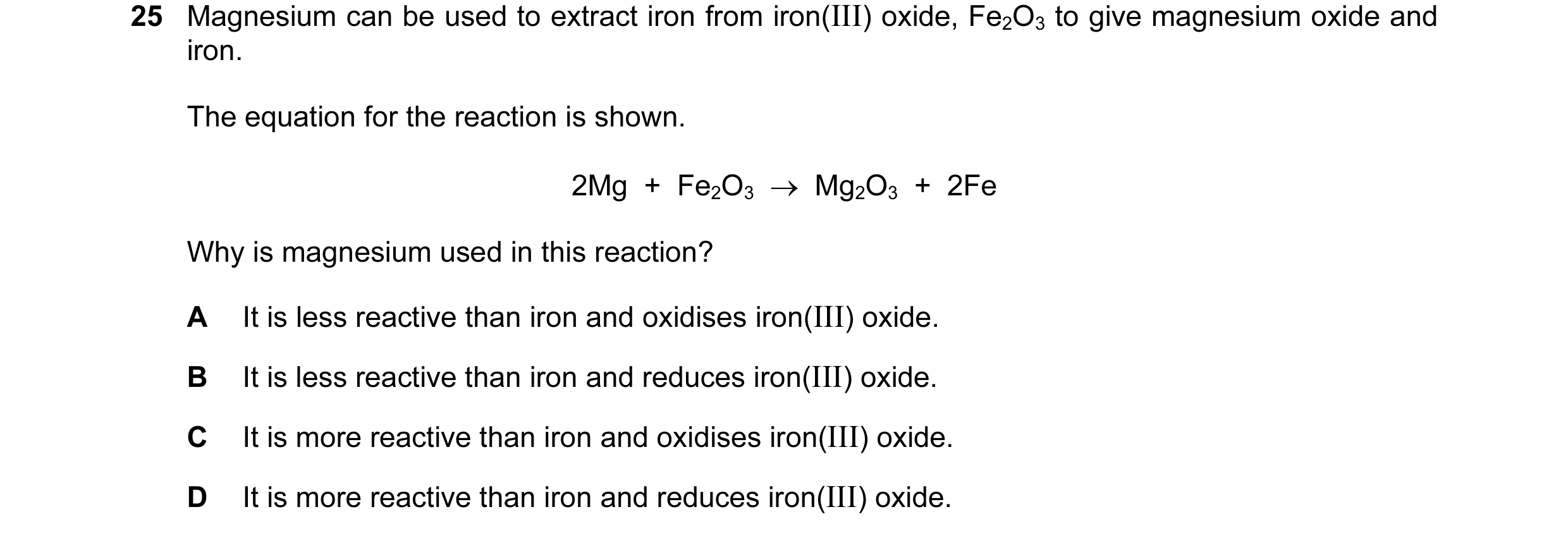 Question 28: Magnesium can be used to extract iron from iron(III) oxide, Fe2O3 to give magnesium oxide and iron. The equation for the reaction is shown.…
