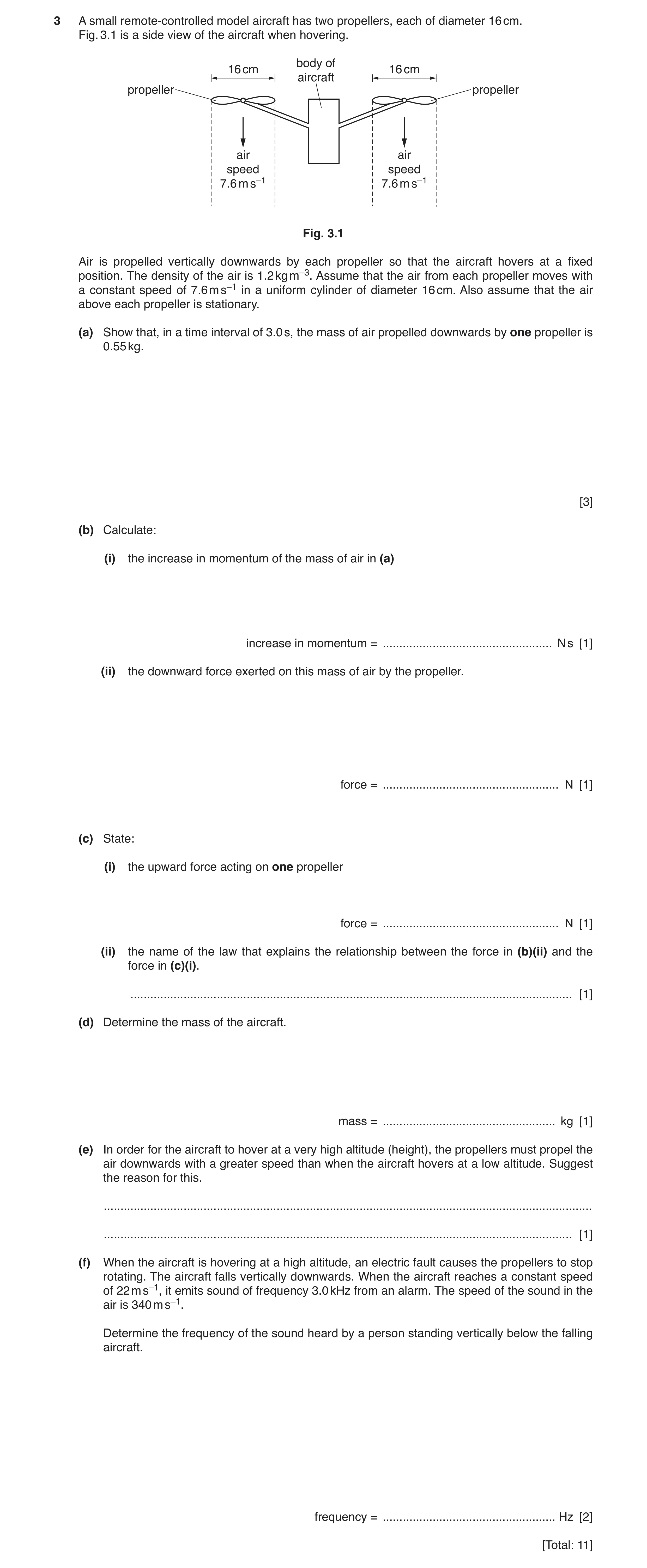 Question 7: A small remote-controlled model aircraft has two propellers, each of diameter 16 cm. Fig. 3.1 is a side view of the aircraft when hovering.…