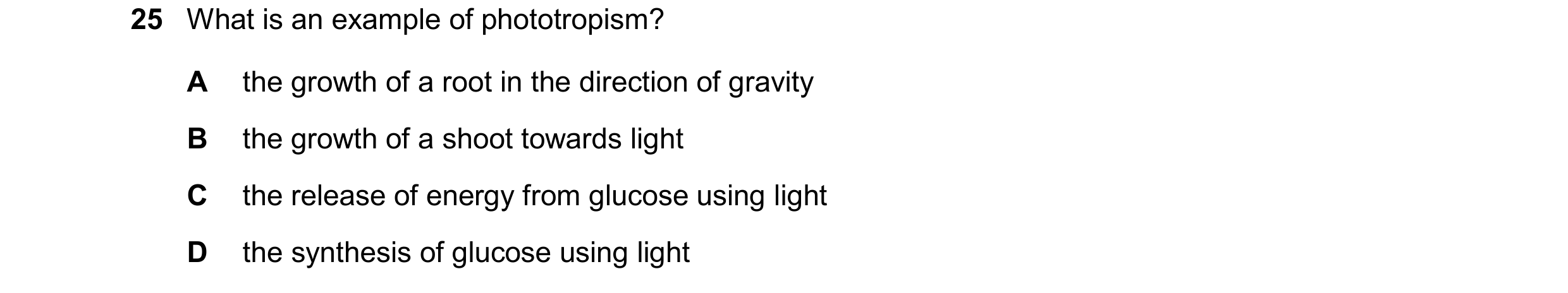 Question 14: What is an example of phototropism? A the growth of a root in the direction of gravity B the growth of a shoot towards light C the release …