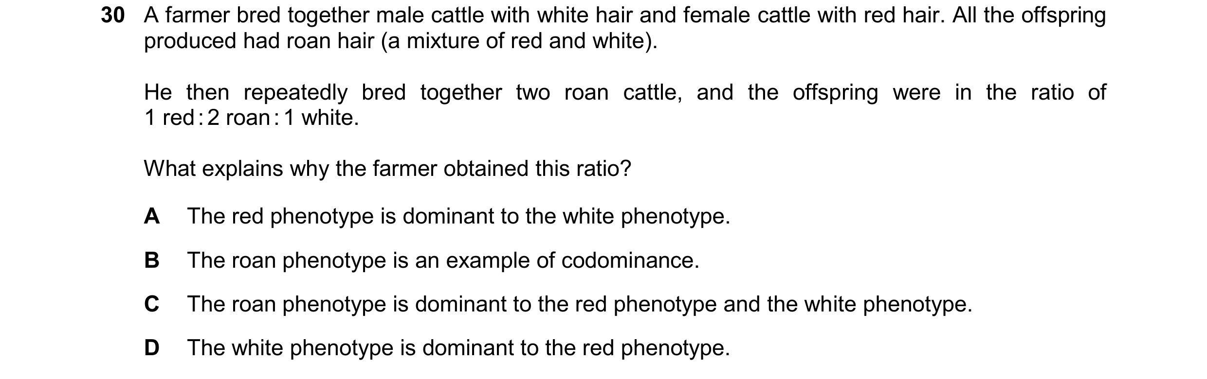 Question 22: A farmer bred together male cattle with white hair and female cattle with red hair. All the offspring produced had roan hair (a mixture of …