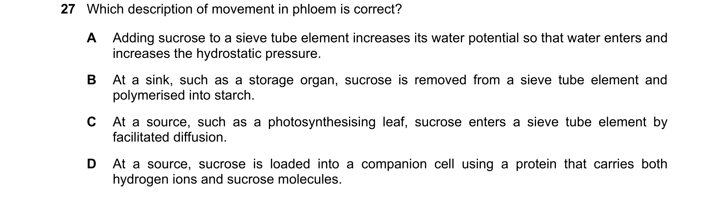Question 226: Which description of movement in phloem is correct? A Adding sucrose to a sieve tube element increases its water potential so that water en…