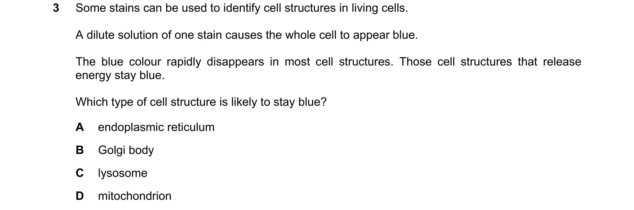 Question 12: Some stains can be used to identify cell structures in living cells. A dilute solution of one stain causes the whole cell to appear blue. T…