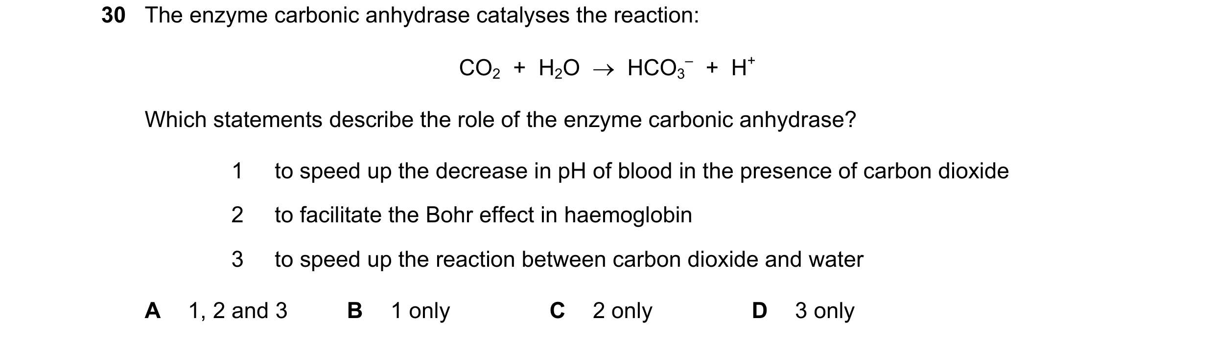 Question 59: The enzyme carbonic anhydrase catalyses the reaction: CO2 + H2O → HCO3 – + H+ Which statements describe the role of the enzyme carbon…