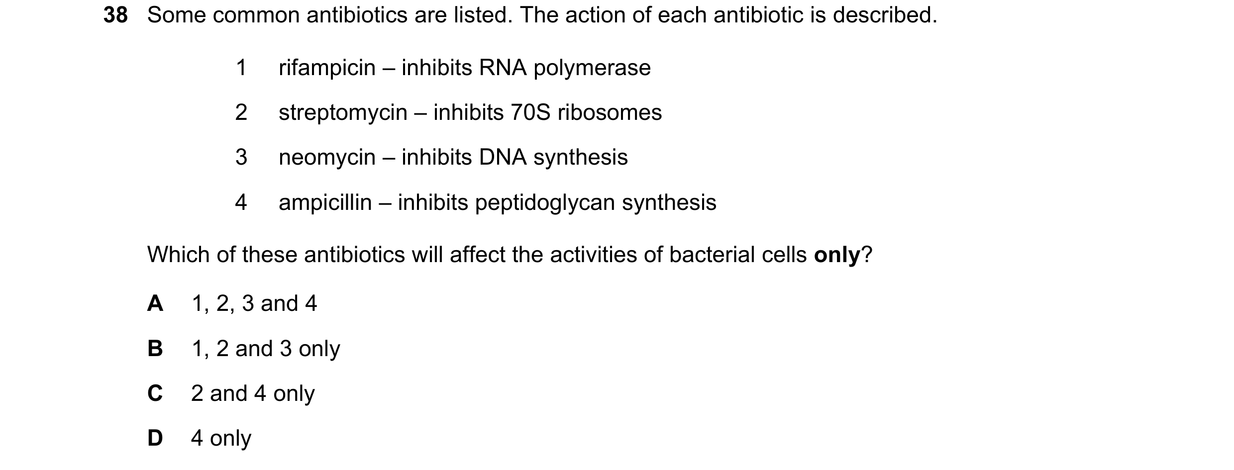 Question 57: Some common antibiotics are listed. The action of each antibiotic is described. 1 rifampicin – inhibits RNA polymerase 2 streptomycin – inh…