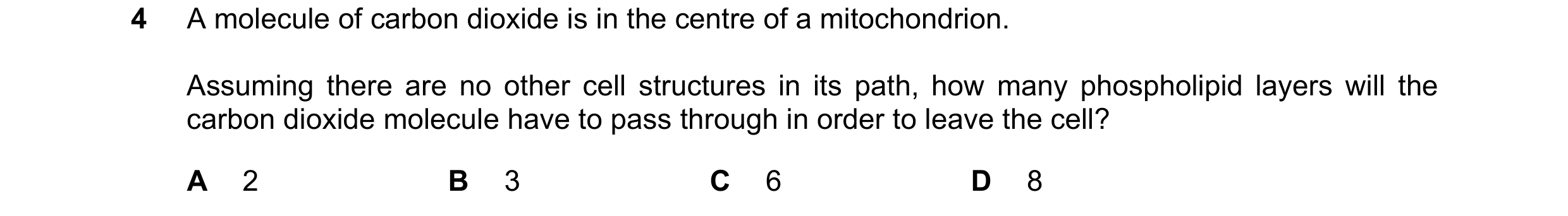 Question 106: A molecule of carbon dioxide is in the centre of a mitochondrion. Assuming there are no other cell structures in its path, how many phospho…