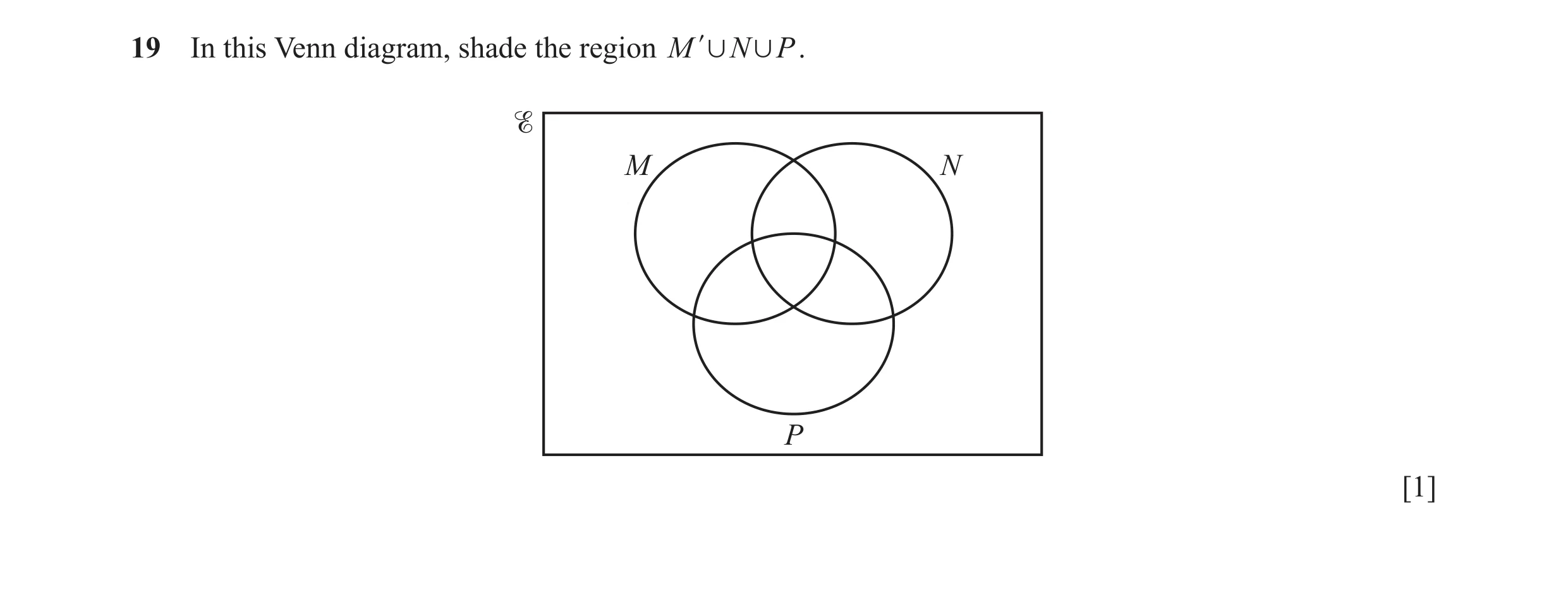 Question 4: In this Venn diagram, shade the region M l , N , P . M N P [1]