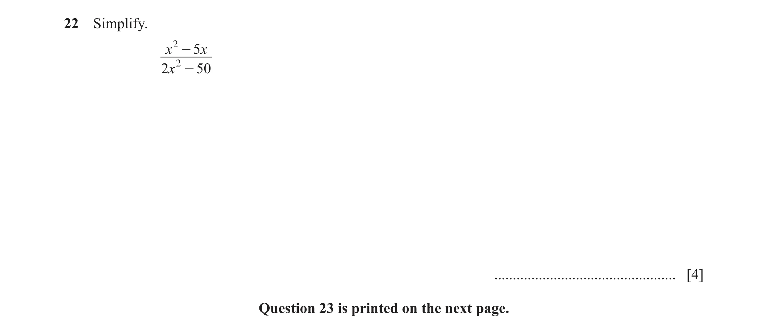 Question 5: Simplify. x 2 - 5x 2x 2 - 50 ................................................. [4] Question 23 is printed on the next page.