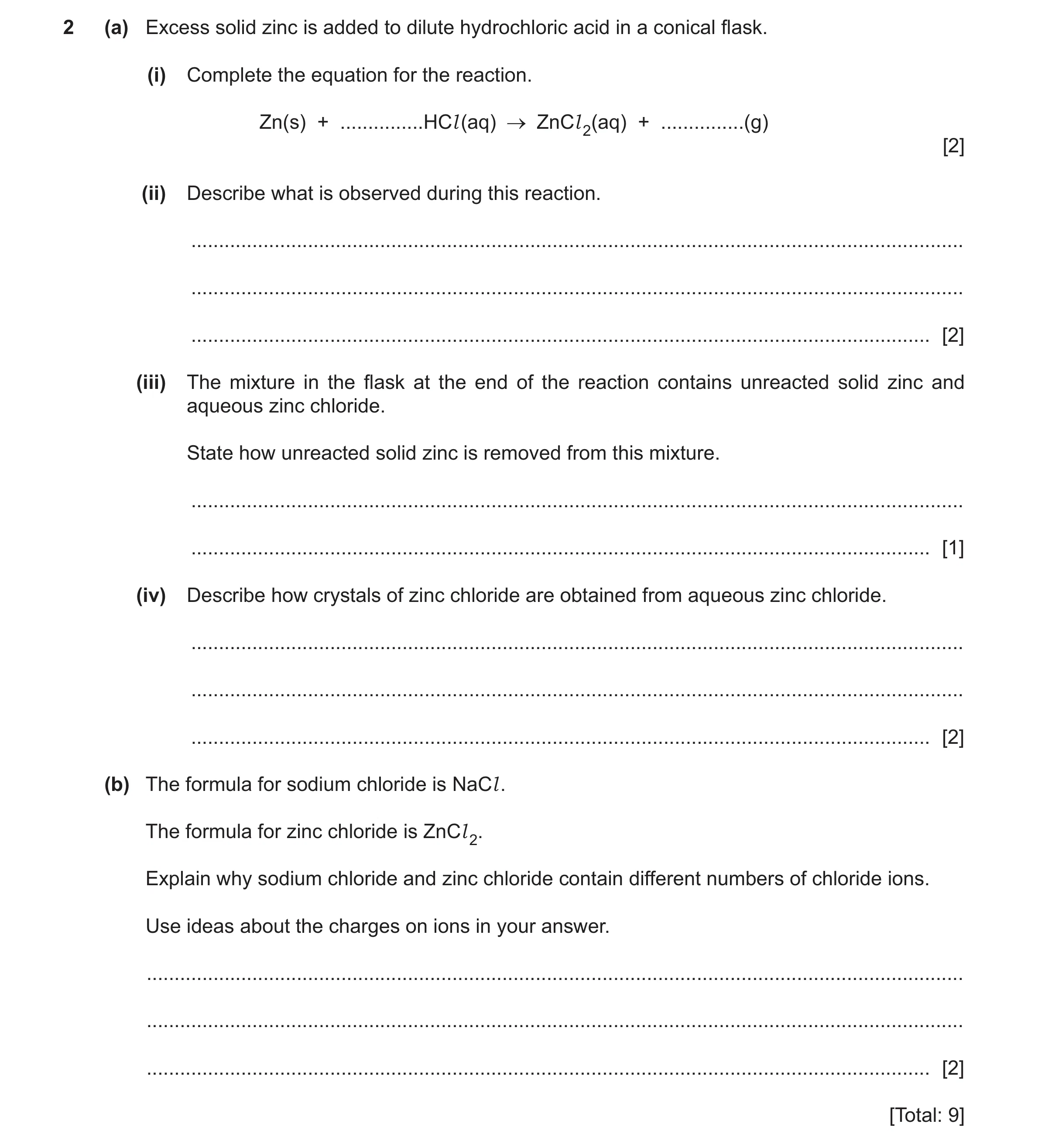 Question 13: (a) Excess solid zinc is added to dilute hydrochloric acid in a conical flask. (i) Complete the equation for the reaction. Zn(s) + ........…