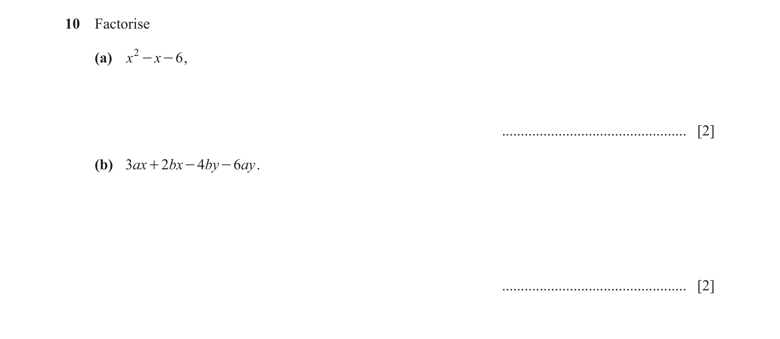 Question 33: Factorise (a) x 2 - x - 6 , ................................................. [2] (b) 3ax + 2bx - 4by - 6ay . .............................…
