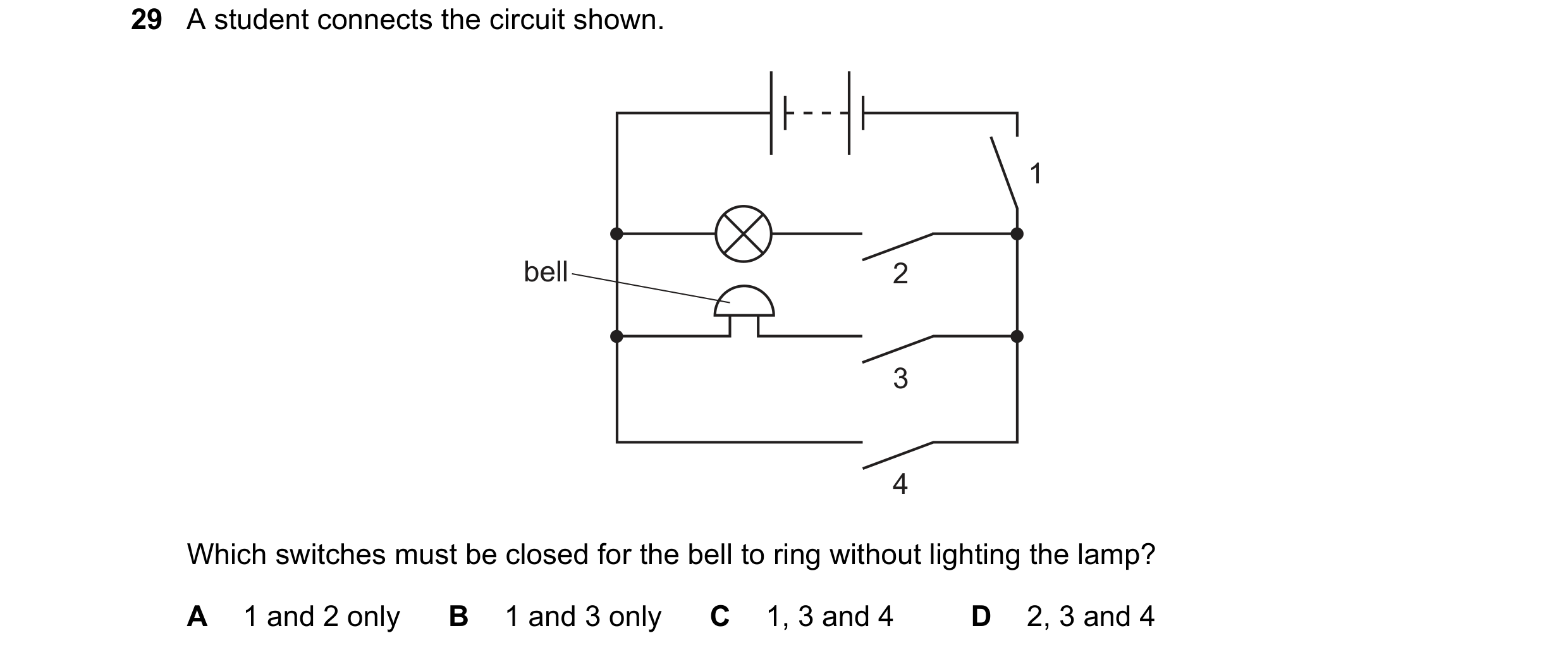 Question 250: A student connects the circuit shown. 1 bell 2 3 4 Which switches must be closed for the bell to ring without lighting the lamp? A 1 and 2 …