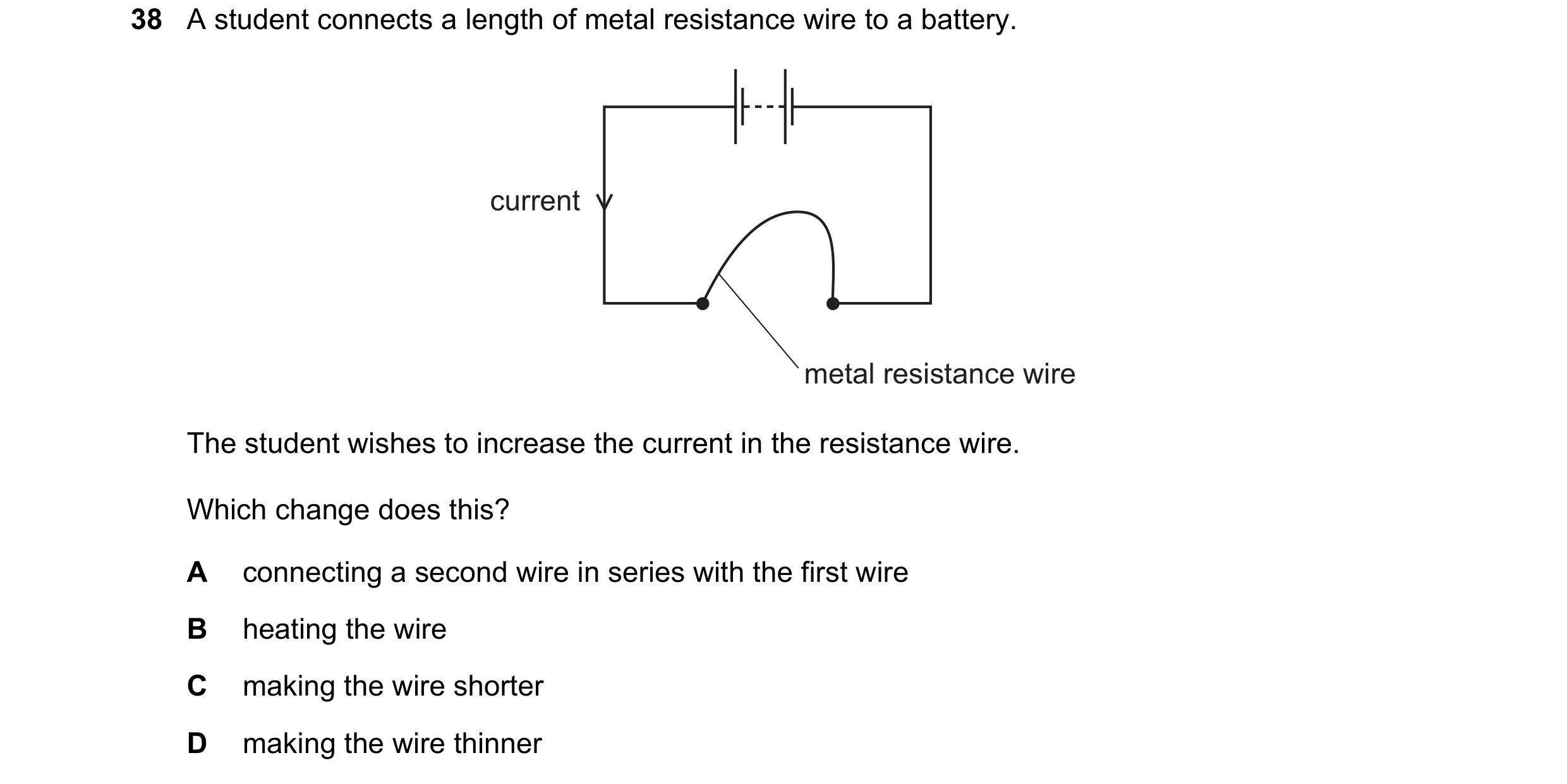 Question 44: A student connects a length of metal resistance wire to a battery. current metal resistance wire The student wishes to increase the current…