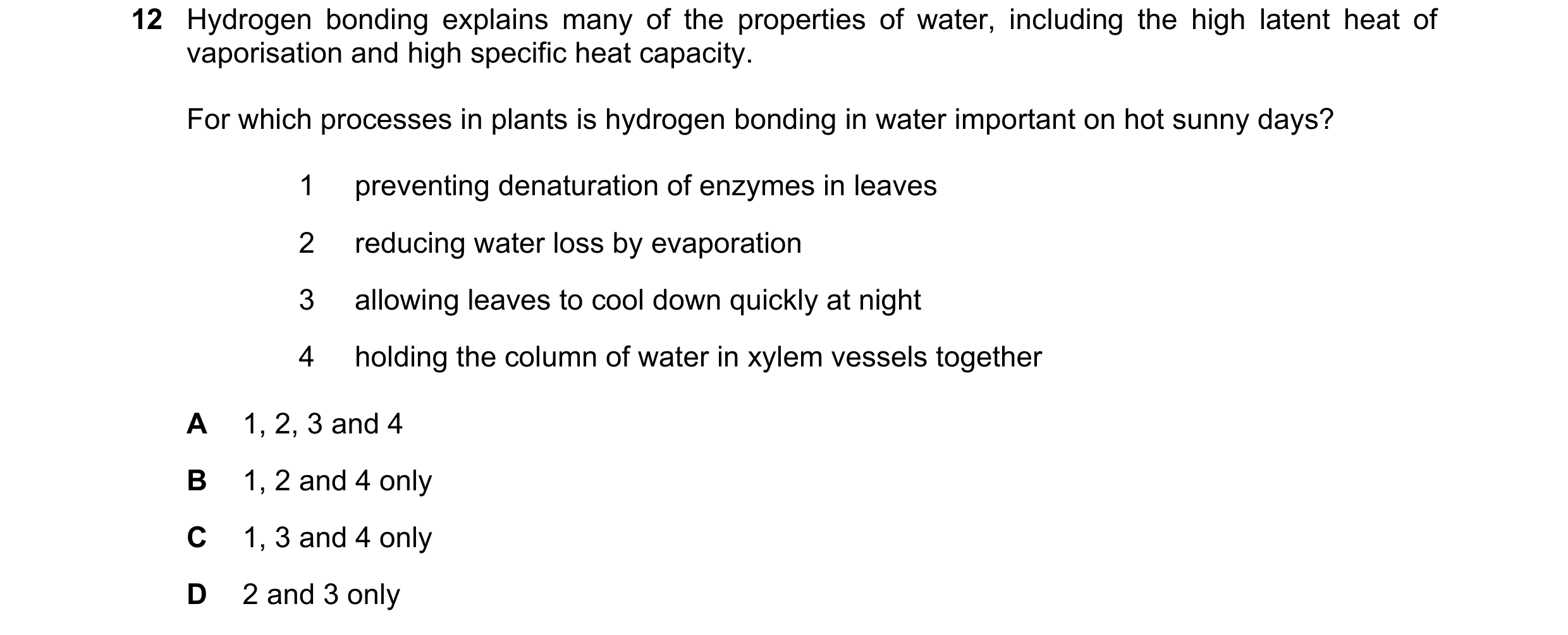 Question 309: Hydrogen bonding explains many of the properties of water, including the high latent heat of vaporisation and high specific heat capacity. …