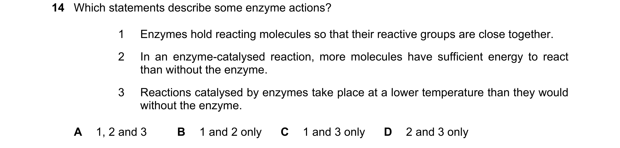Question 83: Which statements describe some enzyme actions? 1 Enzymes hold reacting molecules so that their reactive groups are close together. 2 In an …