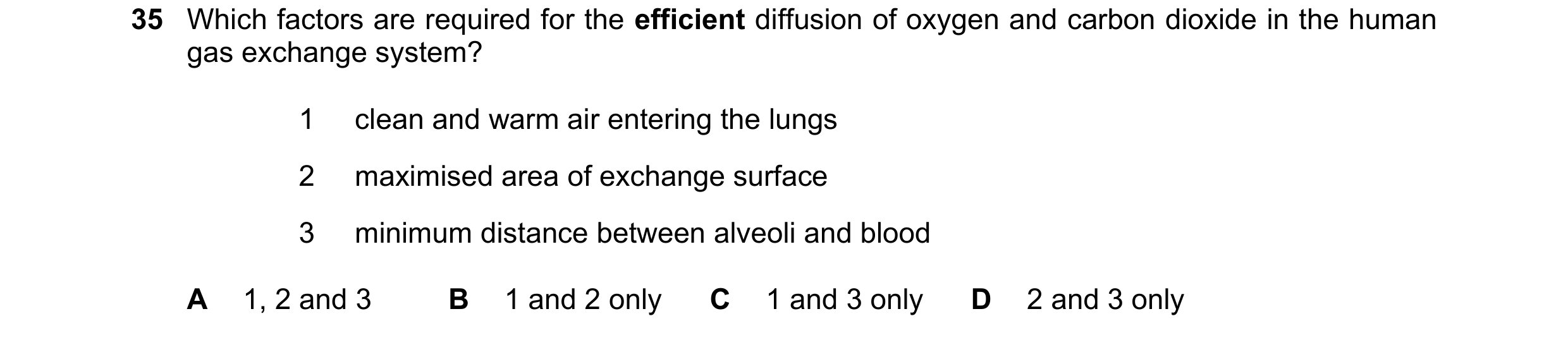 Question 237: Which factors are required for the efficient diffusion of oxygen and carbon dioxide in the human gas exchange system? 1 clean and warm air …