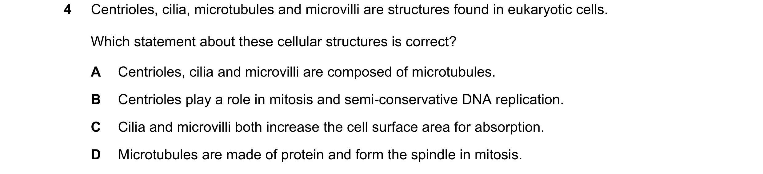 Question 110: Centrioles, cilia, microtubules and microvilli are structures found in eukaryotic cells. Which statement about these cellular structures is…