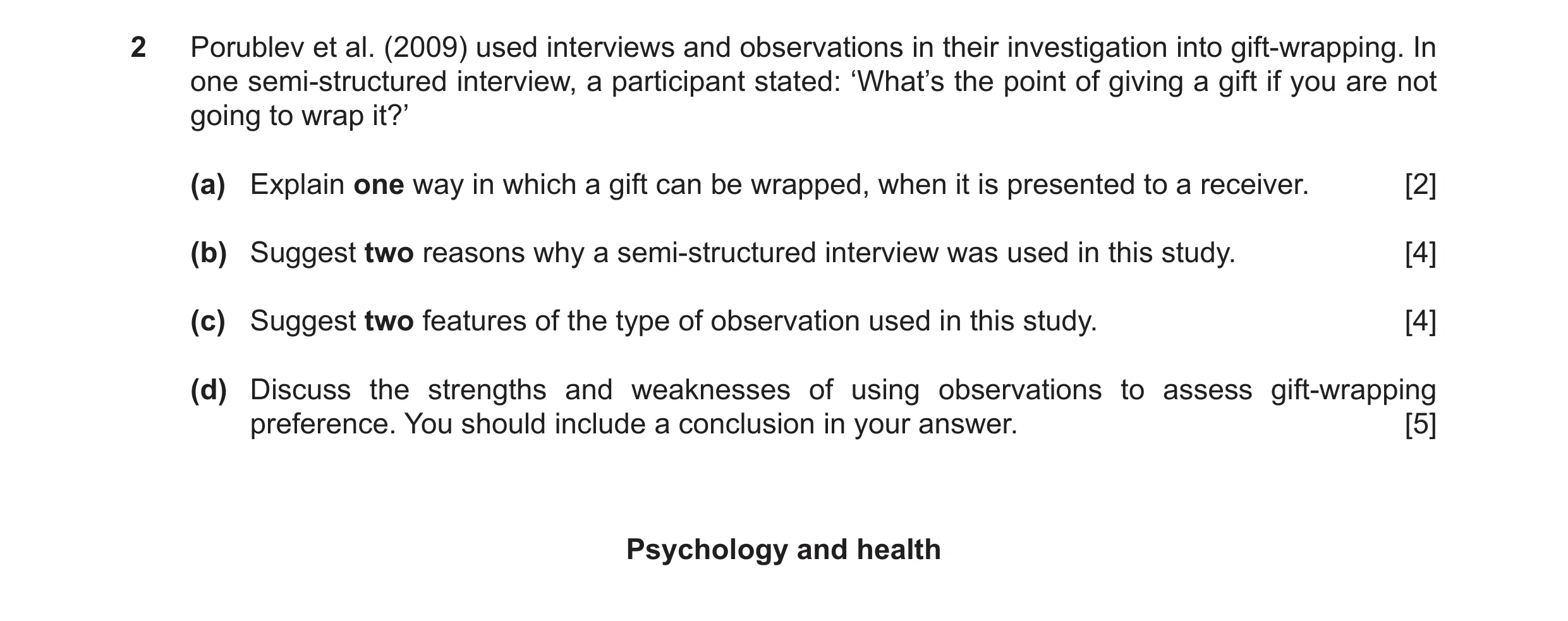 Question 12: Porublev et al. (2009) used interviews and observations in their investigation into gift-wrapping. In one semi-structured interview, a part…