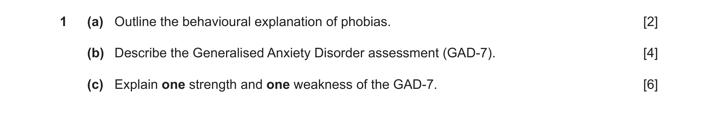 Question 7: (a) Outline the behavioural explanation of phobias. [2] (b) Describe the Generalised Anxiety Disorder assessment (GAD-7). [4] (c) Explain o…