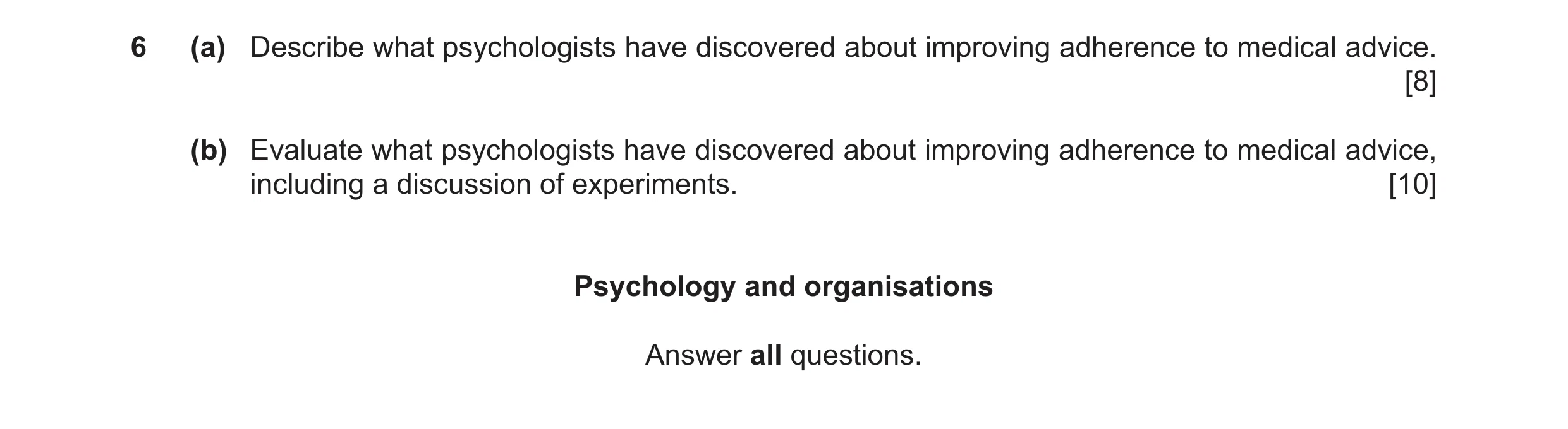 Question 13: (a) Describe what psychologists have discovered about improving adherence to medical advice. [8] (b) Evaluate what psychologists have disco…