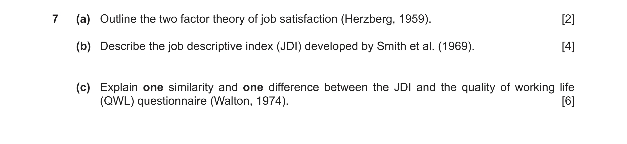 Question 15: (a) Outline the two factor theory of job satisfaction (Herzberg, 1959). [2] (b) Describe the job descriptive index (JDI) developed by Smith…