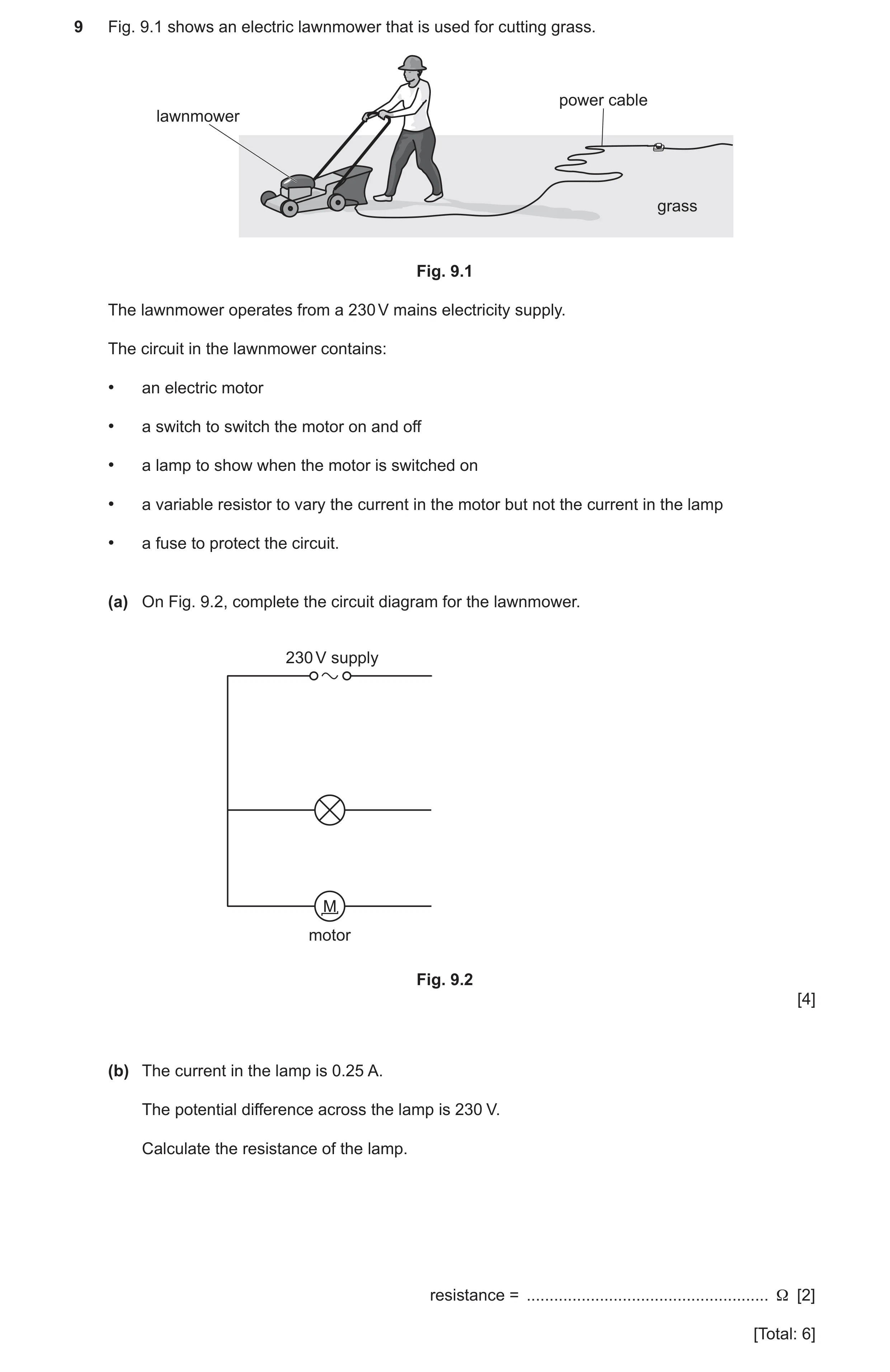 Question 15: Fig. 9.1 shows an electric lawnmower that is used for cutting grass. power cable lawnmower grass Fig. 9.1 The lawnmower operates from a 230…
