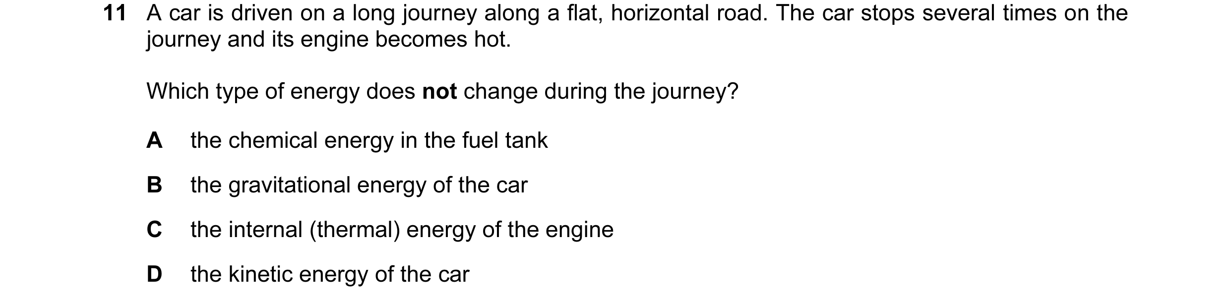 Question 29: A car is driven on a long journey along a flat, horizontal road. The car stops several times on the journey and its engine becomes hot. Whi…