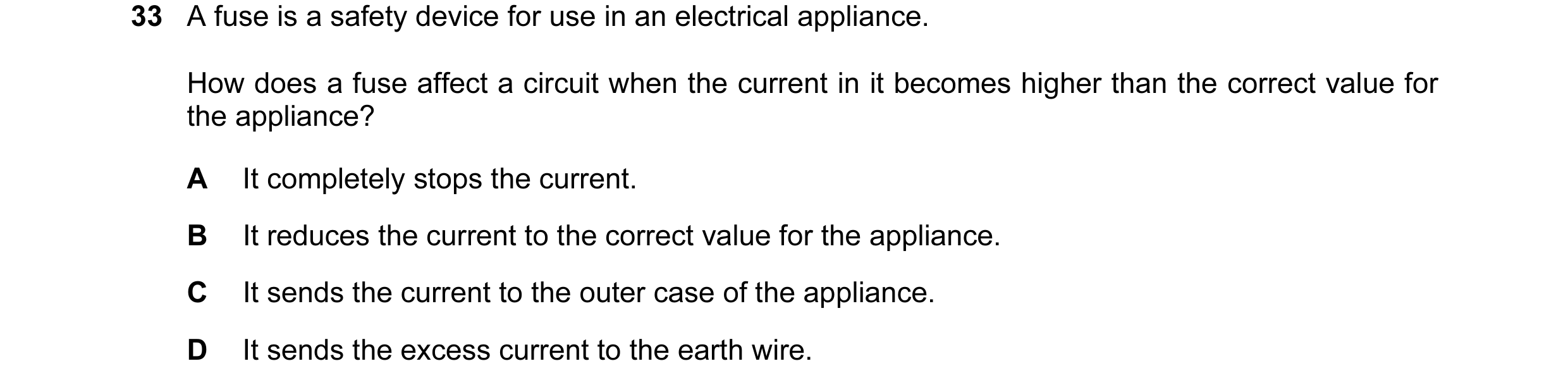 Question 23: A fuse is a safety device for use in an electrical appliance. How does a fuse affect a circuit when the current in it becomes higher than t…