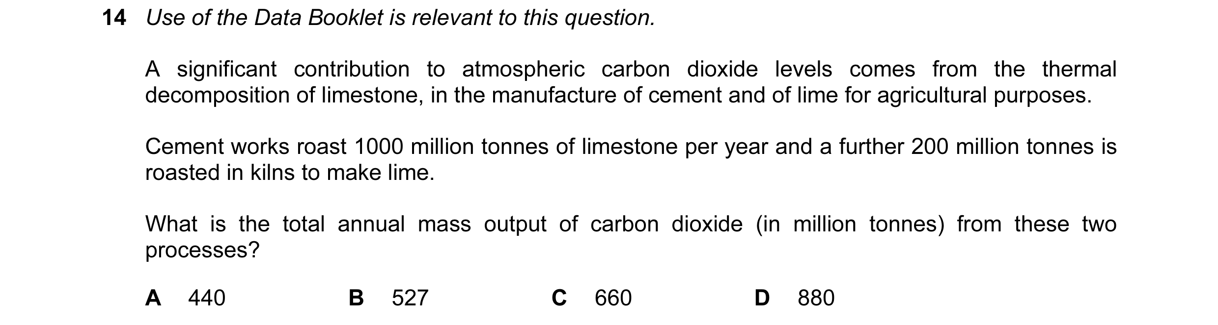 Question 44: Use of the Data Booklet is relevant to this question. A significant contribution to atmospheric carbon dioxide levels comes from the therma…