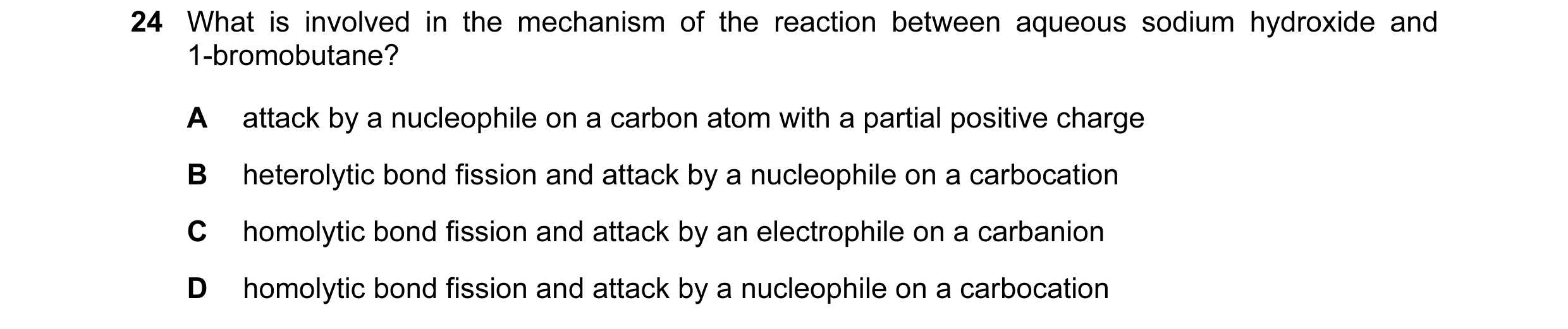 Question 45: What is involved in the mechanism of the reaction between aqueous sodium hydroxide and 1-bromobutane? A attack by a nucleophile on a carbon…