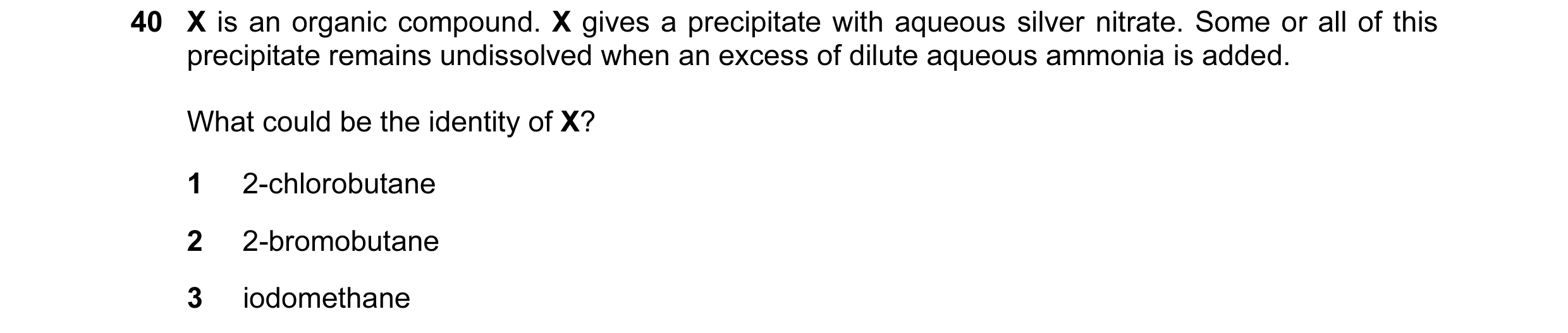 Question 5: X is an organic compound. X gives a precipitate with aqueous silver nitrate. Some or all of this precipitate remains undissolved when an ex…